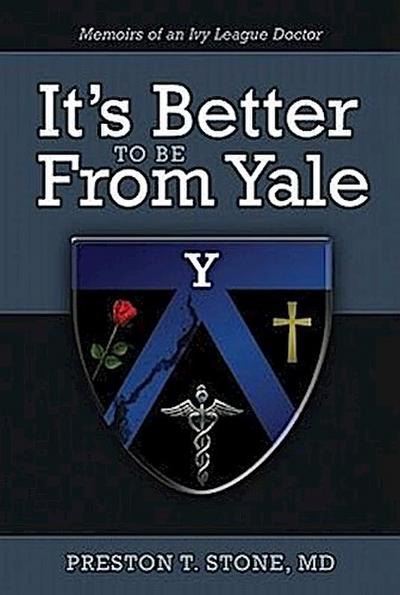 It’s Better to Be from Yale: Memoirs of an Ivy League Doctor