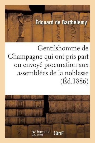 Gentilshomme de Champagne Qui Ont Pris Part Ou Envoyé Leur Procuration Aux Assemblées de la Noblesse: Pour l’Élection Des Députés Aux États Généraux d