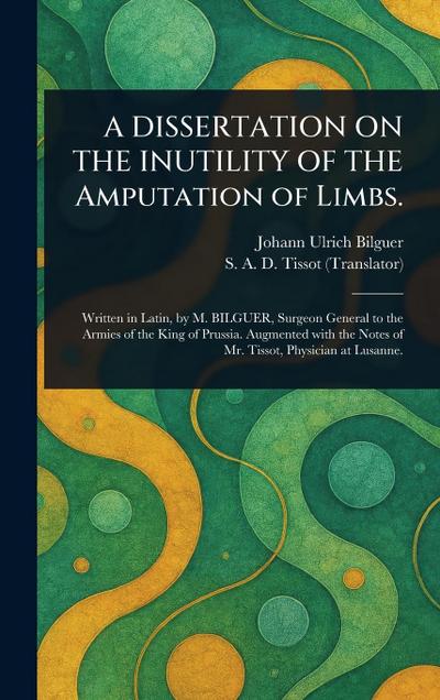 A DISSERTATION ON THE INUTILITY OF THE Amputation of Limbs.