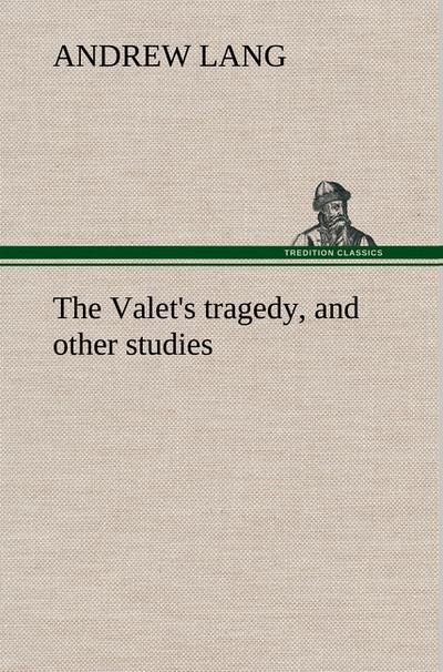 The Valet’s tragedy, and other studies