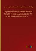 King’s Mountain and its Heroes. History of the Battle of King’s Mountain, October 7th, 1780, and the Events which led to it