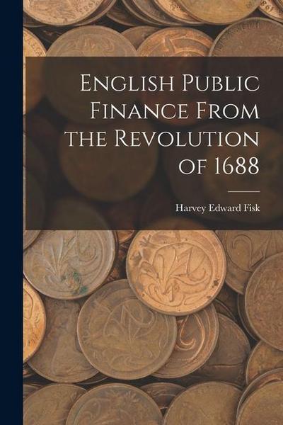 English Public Finance From the Revolution of 1688