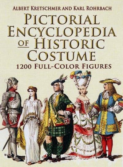 Pictorial Encyclopedia of Historic Costume: 1, 200 Full-color Figures (Dover Fashion and Costumes) - Albert Kretschmer, Karl Rohrbach