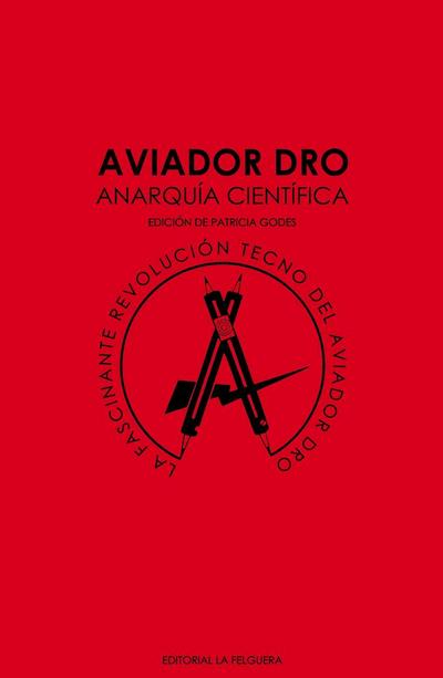 ANARQUÍA CIENTÍFICA: La fascinante revolución tecno del Aviador Dro