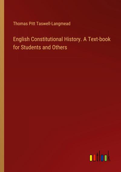 English Constitutional History. A Text-book for Students and Others