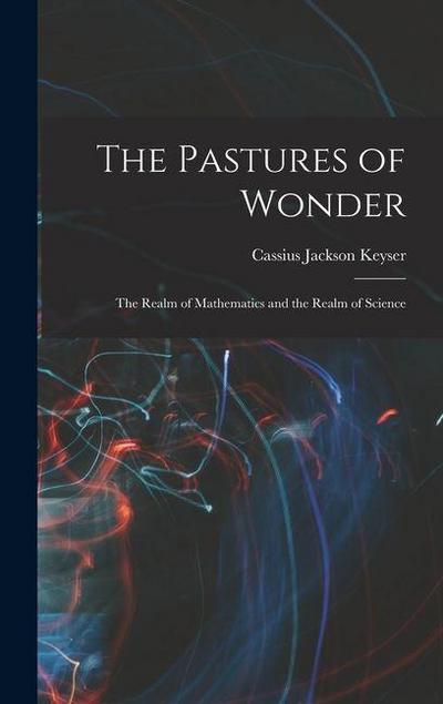 The Pastures of Wonder; the Realm of Mathematics and the Realm of Science