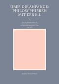 Über die Anfänge: Philosophieren mit der K.I.