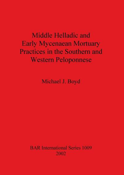 Middle Helladic and Early Mycenaean Mortuary Practices in the Southern and Western Peloponnese