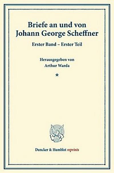 Briefe an und von Johann George Scheffner.