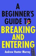 A Beginner’s Guide to Breaking and Entering