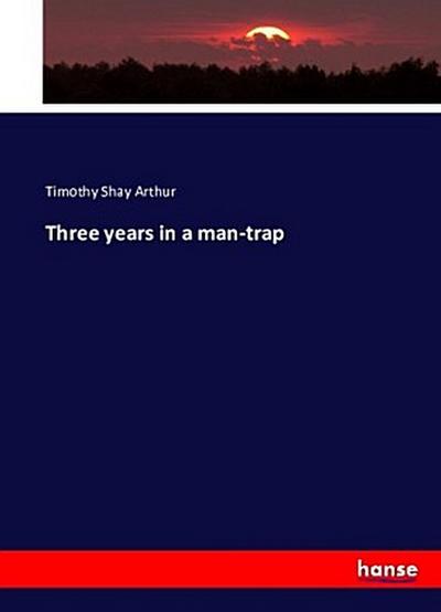 Three years in a man-trap