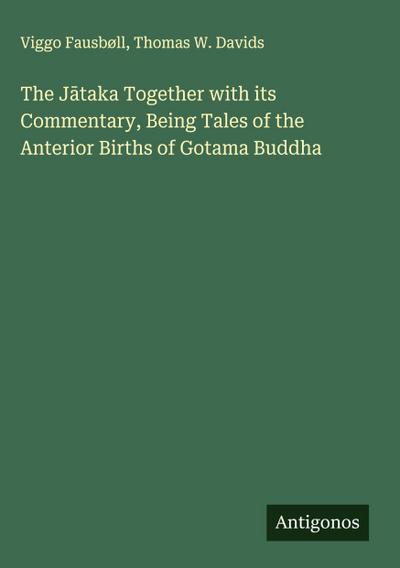 The J¿taka Together with its Commentary, Being Tales of the Anterior Births of Gotama Buddha