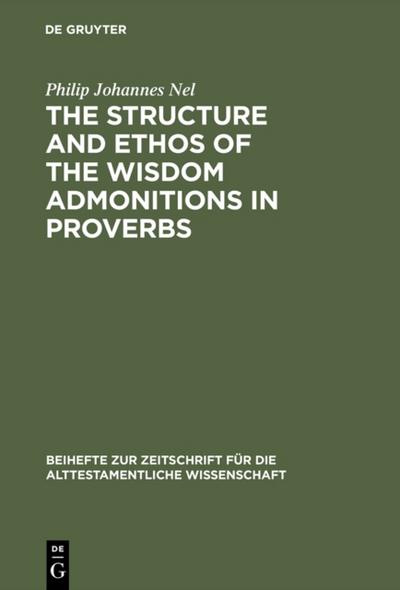 The Structure and Ethos of the Wisdom Admonitions in Proverbs
