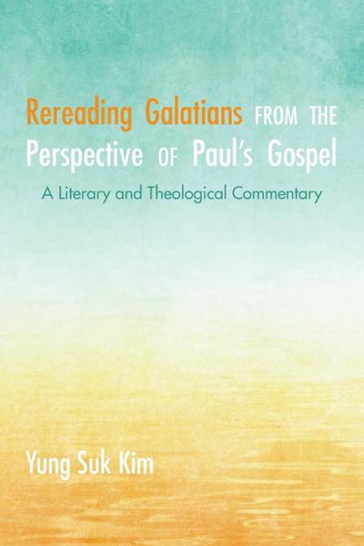 Rereading Galatians from the Perspective of Paul’s Gospel