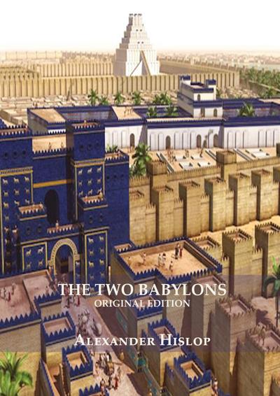 The Two Babylons (Revelation 17 explained)