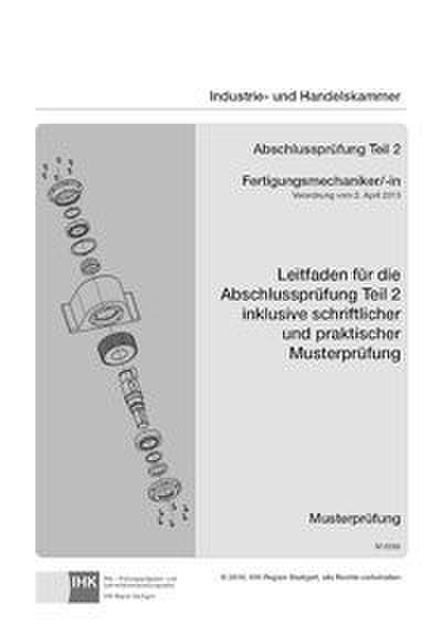 Fertigungsmechaniker/-in - Leitfaden für die Abschlussprüfung Teil 2 inklusive schriftlicher und praktischer Musterprüfung