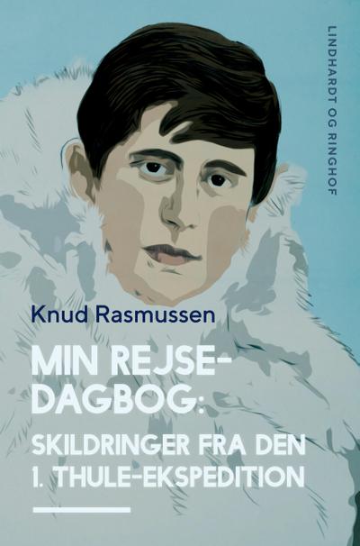 Min Rejsedagbog: Skildringer fra den 1. Thule-ekspedition