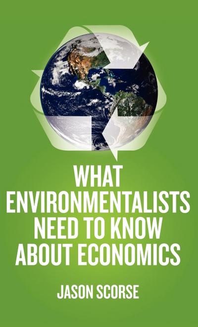 What Environmentalists Need to Know about Economics