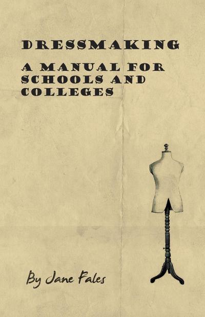 Dressmaking - A Manual for Schools and Colleges