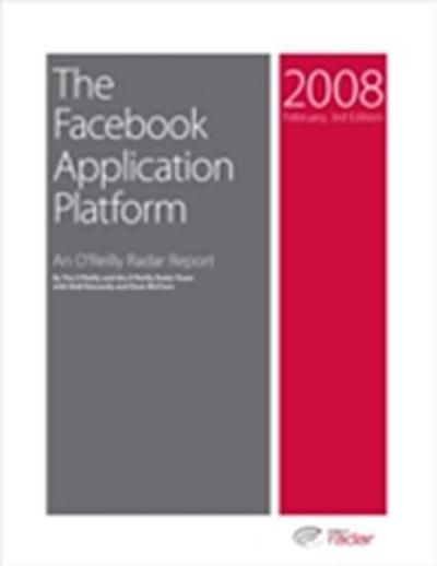 Facebook Application Platform: An O’Reilly Radar Report