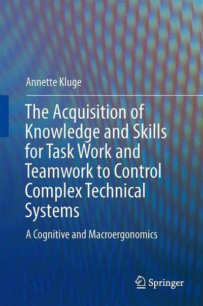 The Acquisition of Knowledge and Skills for Taskwork and Teamwork to Control Complex Technical Systems