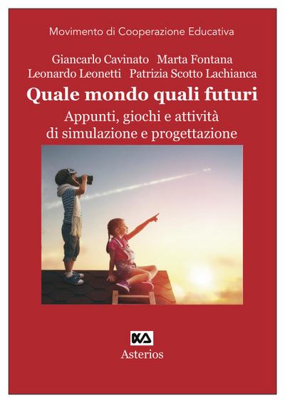 Quale mondo quali futuri. Appunti, giochi e attività di simulazione e progettazione