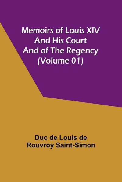 Memoirs of Louis XIV and His Court and of the Regency (Volume 01)