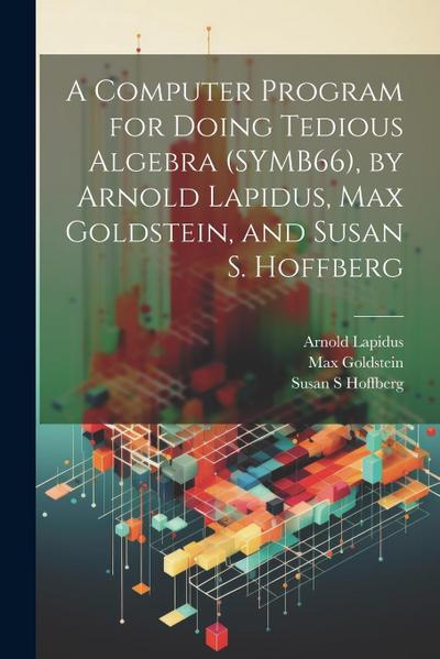 A Computer Program for Doing Tedious Algebra (SYMB66), by Arnold Lapidus, Max Goldstein, and Susan S. Hoffberg