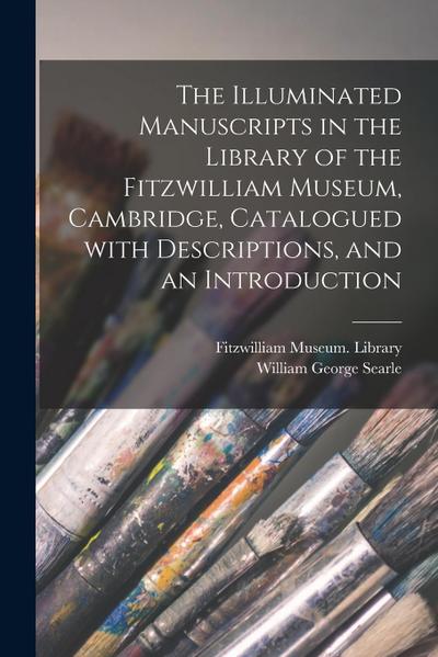 The Illuminated Manuscripts in the Library of the Fitzwilliam Museum, Cambridge, Catalogued With Descriptions, and an Introduction