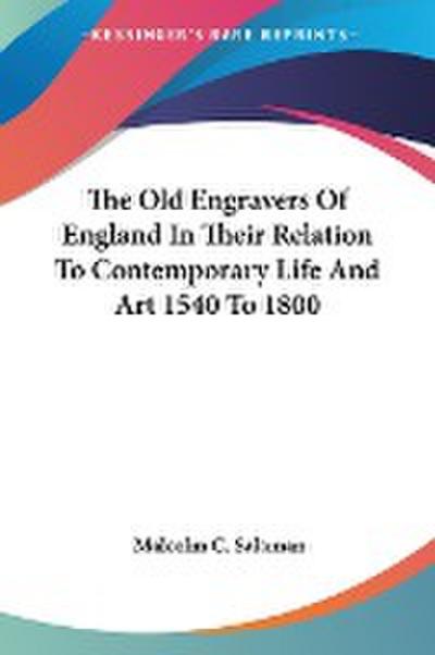 The Old Engravers Of England In Their Relation To Contemporary Life And Art 1540 To 1800