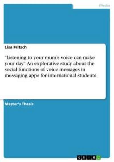 "Listening to your mum¿s voice can make your day". An explorative study about the social functions of voice messages in messaging apps for international students