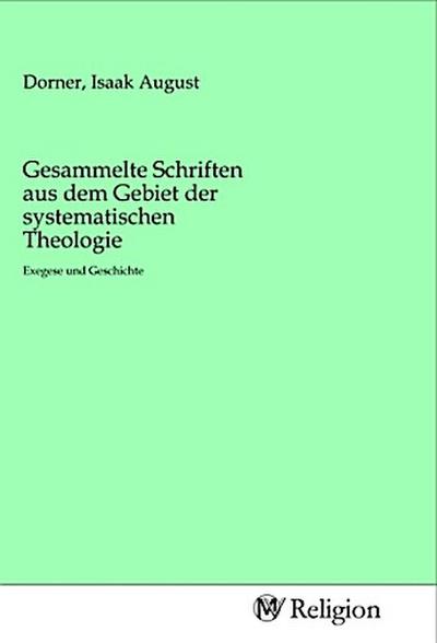 Gesammelte Schriften aus dem Gebiet der systematischen Theologie