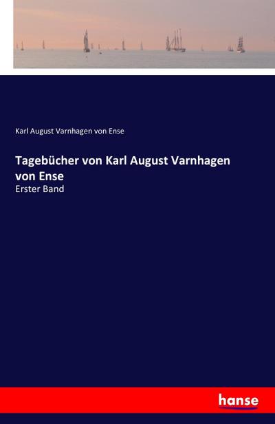 Tagebücher von Karl August Varnhagen von Ense: Erster Band