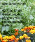 62 Tipps für die Gestaltung des pflegeleichten und seniorengerechten Gartens