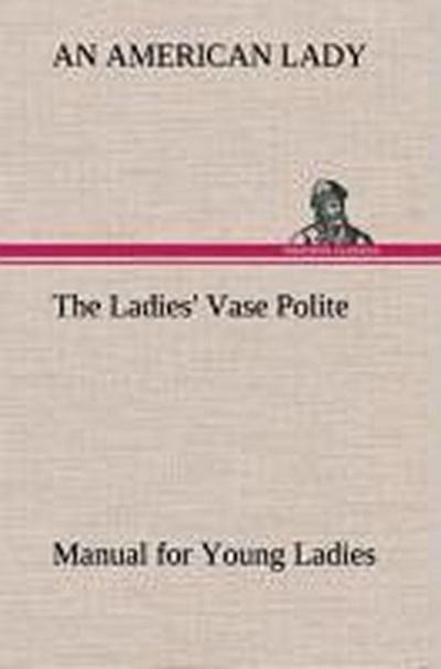 The Ladies’ Vase Polite Manual for Young Ladies