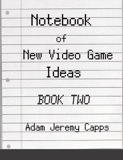 Notebook of New Video Game Ideas