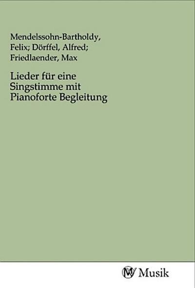 Lieder für eine Singstimme mit Pianoforte Begleitung