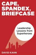 Cape, Spandex, Briefcase: Leadership Lessons from Superheroes