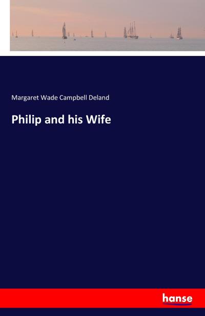 Philip and his Wife - Margaret Wade Campbell Deland