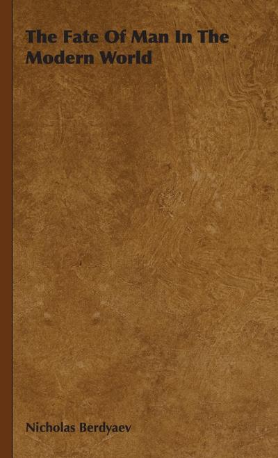 The Fate of Man in the Modern World