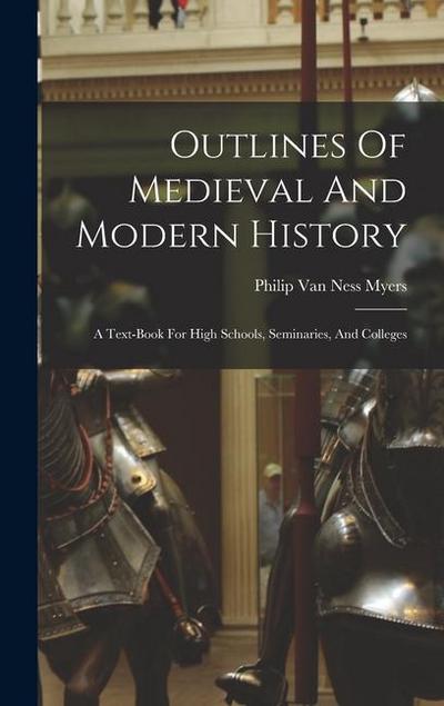 Outlines Of Medieval And Modern History: A Text-book For High Schools, Seminaries, And Colleges