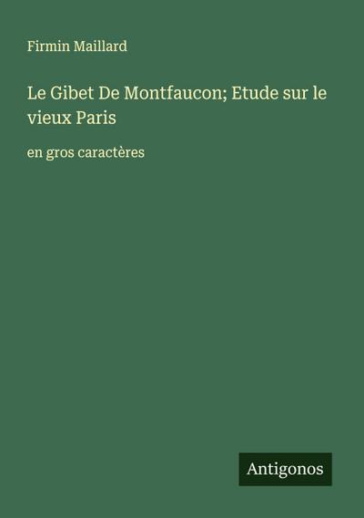 Le Gibet De Montfaucon; Etude sur le vieux Paris