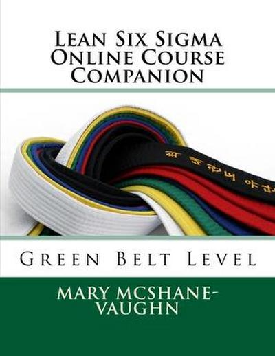 Lean Six Sigma Online Course Companion: Green Belt Level