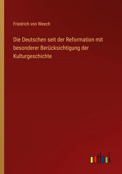 Die Deutschen seit der Reformation mit besonderer Berücksichtigung der Kulturgeschichte