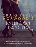 Craig Revel Horwood’s Ballroom Dancing: A Strictly Fantastic Step-by-Step Guide to Mastering All Your Favourite Dance Moves (Teach Yourself General)