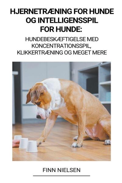 Nielsen, F: Hjernetræning for Hunde og Intelligensspil for H