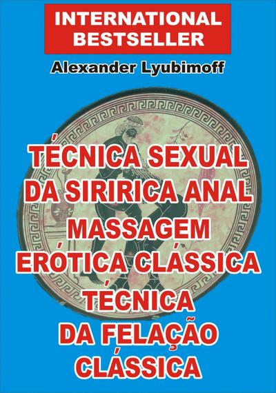 Técnica Sexual da Siririca Anal. Massagem Erótica Clássica. Técnica da Felação Clássica