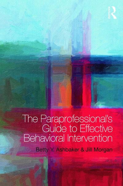 The Paraprofessional’s Guide to Effective Behavioral Intervention