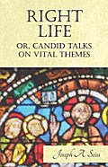 Right Life - Or, Candid Talks on Vital Themes