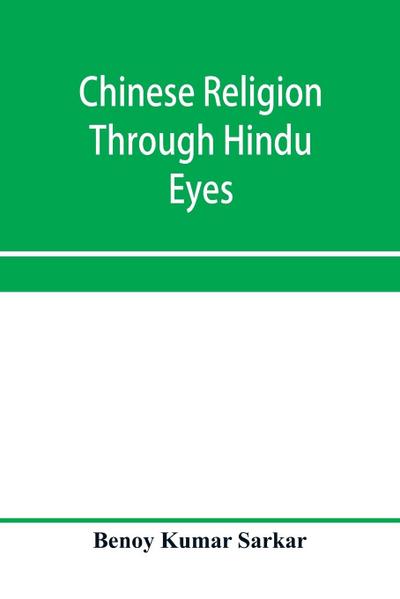 Chinese religion through Hindu eyes; a study in the tendencies of Asiatic mentality